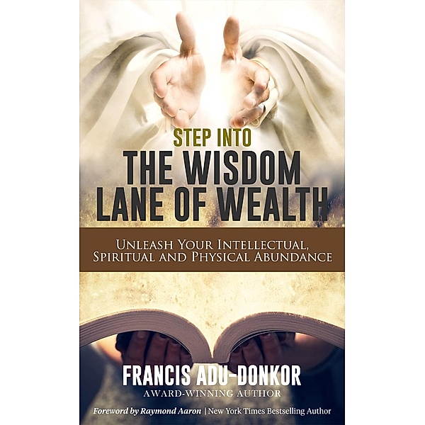 Step Into The Wisdom Lane Of Wealth, Francis Adu-Donkor