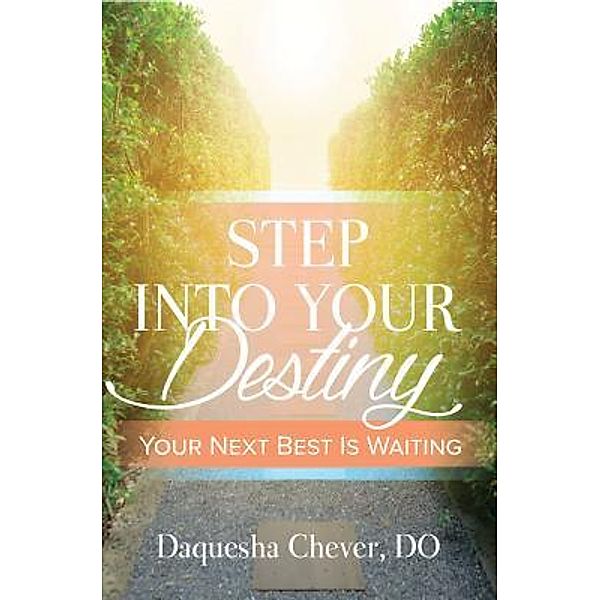 Step Into Your Destiny / Purposely Created Publishing Group, Daquesha Chever