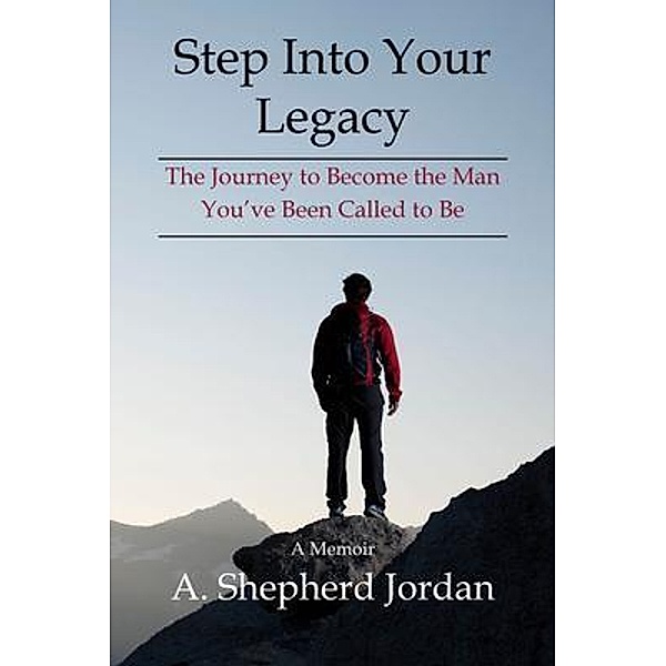 Step Into Your Legacy, A. Shepherd Jordan