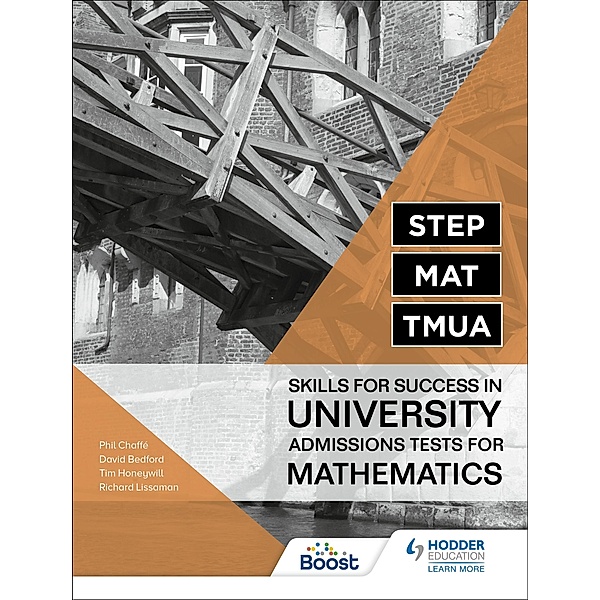 STEP, MAT, TMUA: Skills for success in University Admissions Tests for Mathematics, Richard Lissaman, Tim Honeywill, David Bedford, Phil Chaffe