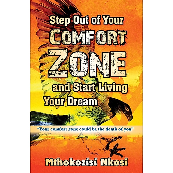 Step Out of Your Comfort-zone And Start Living Your Dream, Mthokozisi Nkosi