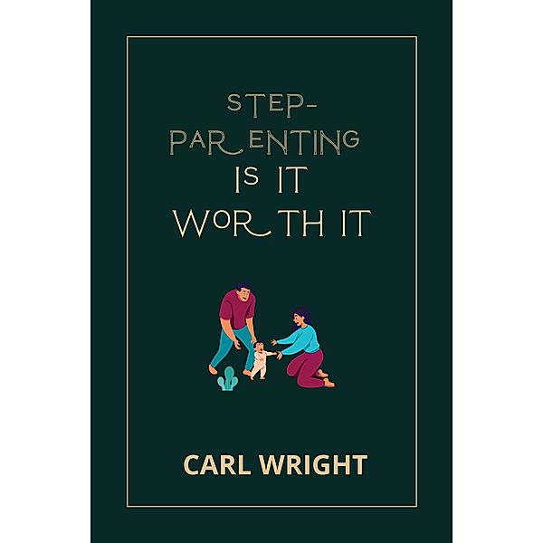 Step Parenting Is It Worth It, Carl Wright