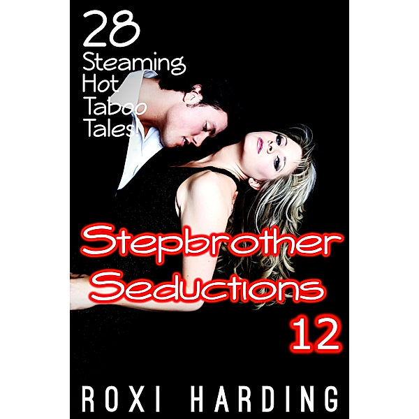 Stepbrother Seductions 12: 28 Steaming Hot Taboo Tales, Roxi Harding