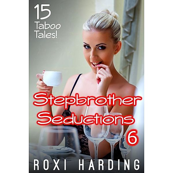 Stepbrother Seductions 6: 15 Taboo Tales, Roxi Harding