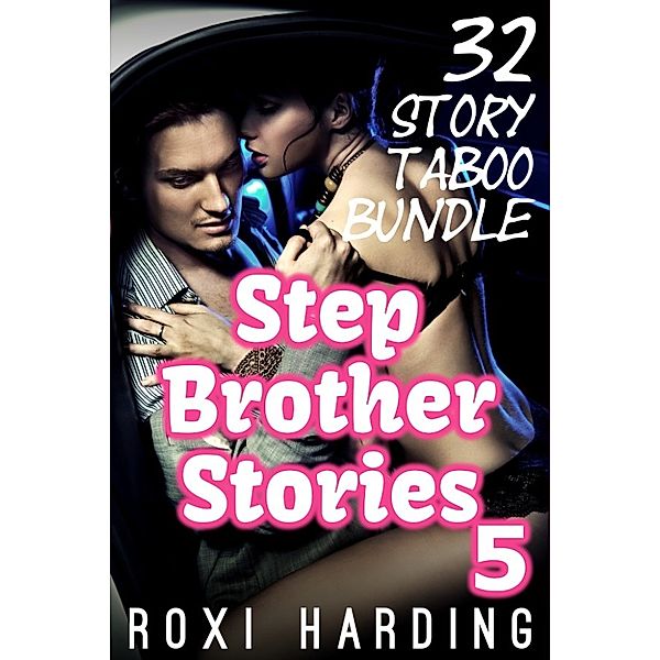 Stepbrother Stories 5: 32 Story Taboo Bundle, Roxi Harding