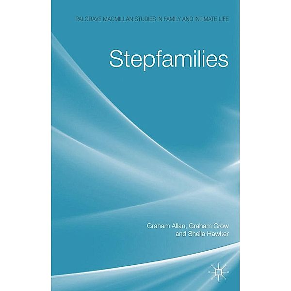 Stepfamilies / Palgrave Macmillan Studies in Family and Intimate Life, G. Allan, G. Crow, S. Hawker
