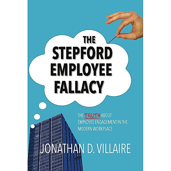 Stepford Employee Fallacy, Jonathan D. Villaire