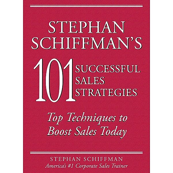 Stephan Schiffman's 101 Successful Sales Strategies, Stephan Schiffman