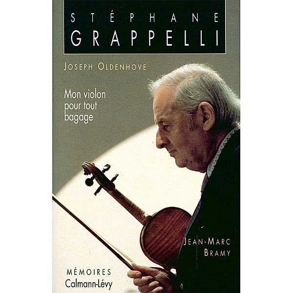 Stéphane Grappelli - Mon violon pour tout bagage / Biographies, Autobiographies, Jean-Marc Bramy, Joseph Oldenhove