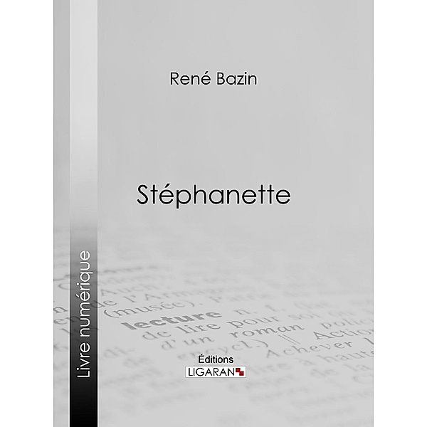 Stéphanette, Ligaran, René Bazin