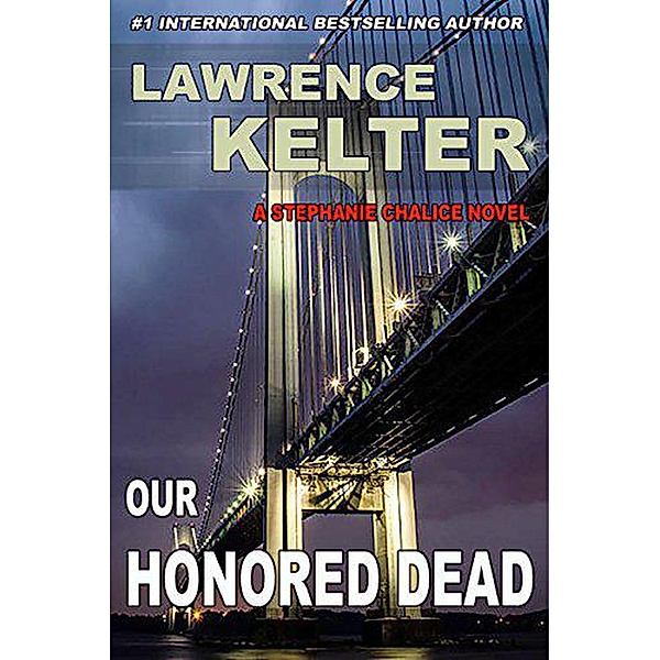 Stephanie Chalice Thrillers: Our Honored Dead (Stephanie Chalice Thrillers, #4), Lawrence Kelter