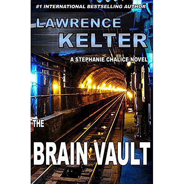 Stephanie Chalice Thrillers: The Brain Vault (Stephanie Chalice Thrillers, #3), Lawrence Kelter
