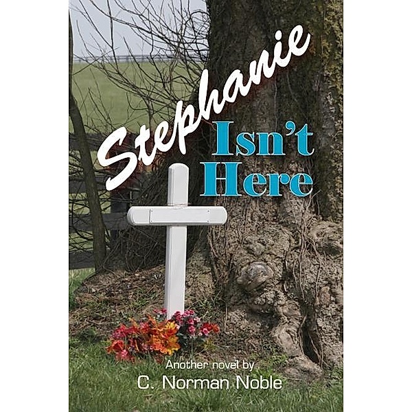 Stephanie Isn't Here / C. Norman Noble, C. Norman Noble