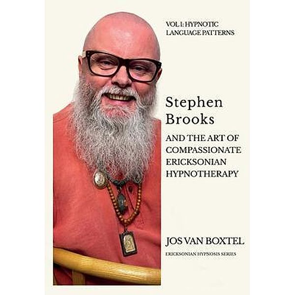Stephen Brooks and the Art of Compassionate Ericksonian Hypnotherapy: The Ericksonian Hypnosis Series Volume 1 / Ericksonian Hypnosis Series Bd.1, Jos van Boxtel