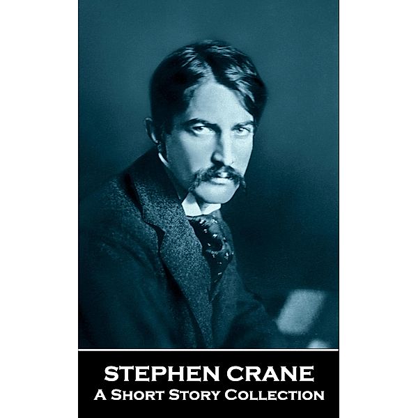Stephen Crane - A Short Story Collection, Stephen Crane