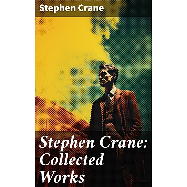 Stephen Crane: Collected Works, Stephen Crane
