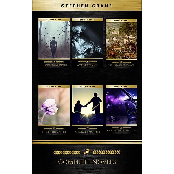 Stephen Crane - Complete Novels (Golden Deer Classics): The Red Badge of Courage, Active Service, George's Mother, Maggie: A Girl of the Streets, The O'Ruddy: A Romance, The Third Violet, Stephen Crane, Golden Deer Classics