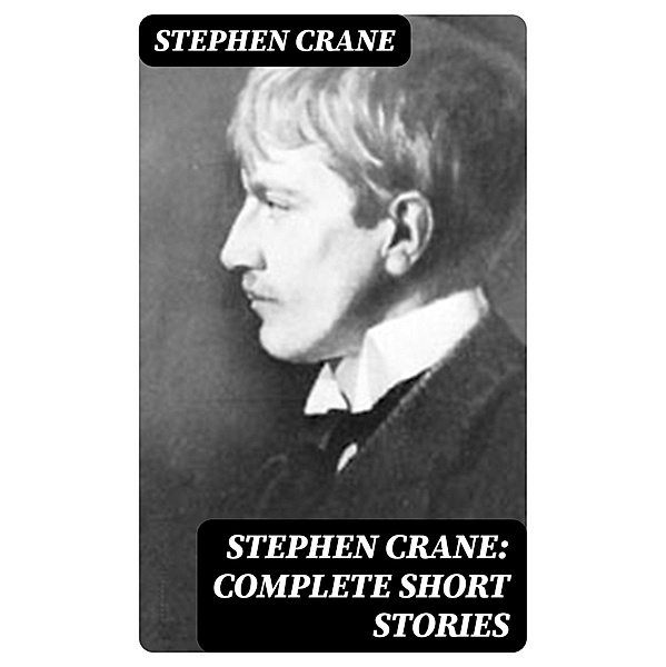 Stephen Crane: Complete Short Stories, Stephen Crane