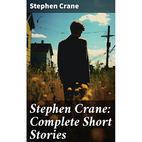 Stephen Crane: Complete Short Stories, Stephen Crane