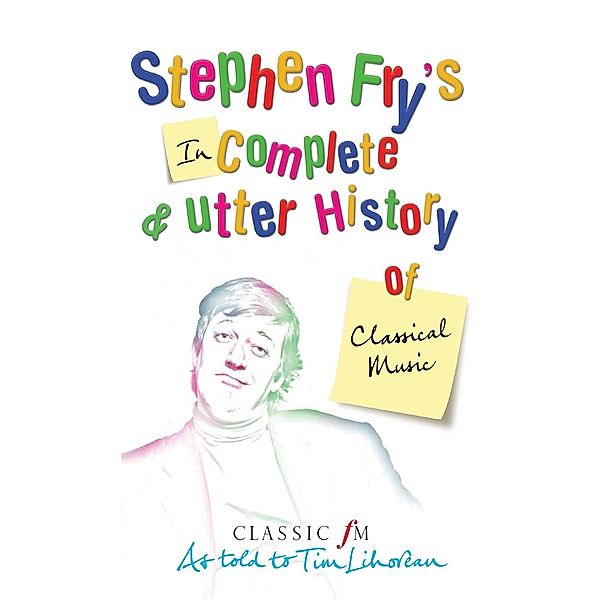 Stephen Fry's Incomplete and Utter History of Classical Music, Stephen Fry, Tim Lihoreau