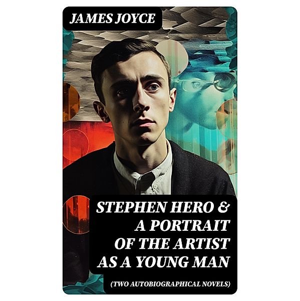 Stephen Hero & A Portrait of the Artist as a Young Man (Two Autobiographical Novels), James Joyce