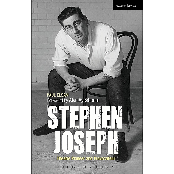 Stephen Joseph: Theatre Pioneer and Provocateur, Paul Elsam