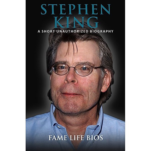 Stephen King A Short Unauthorized Biography, Fame Life Bios