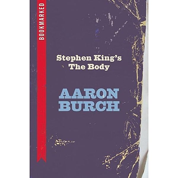 Stephen King's The Body: Bookmarked / Bookmarked Bd.3, Aaron Burch
