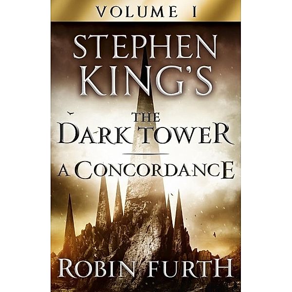 Stephen King's The Dark Tower: A Concordance, Volume One, Robin Furth