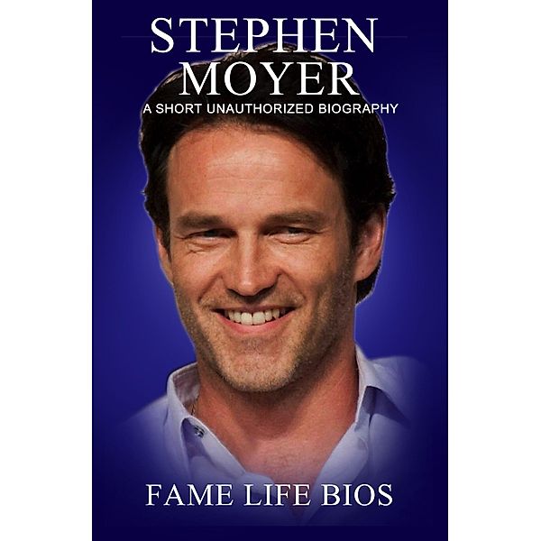 Stephen Moyer A Short Unauthorized Biography, Fame Life Bios