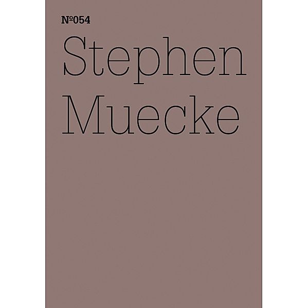 Stephen Muecke / Documenta 13: 100 Notizen - 100 Gedanken Bd.054, Stephen Muecke
