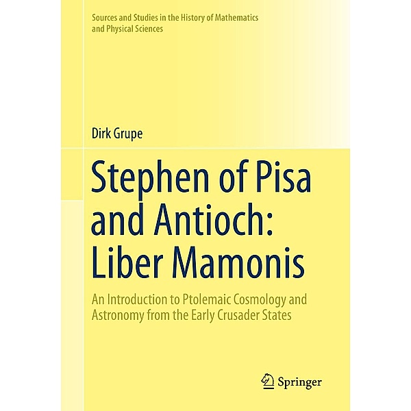 Stephen of Pisa and Antioch: Liber Mamonis / Sources and Studies in the History of Mathematics and Physical Sciences, Dirk Grupe