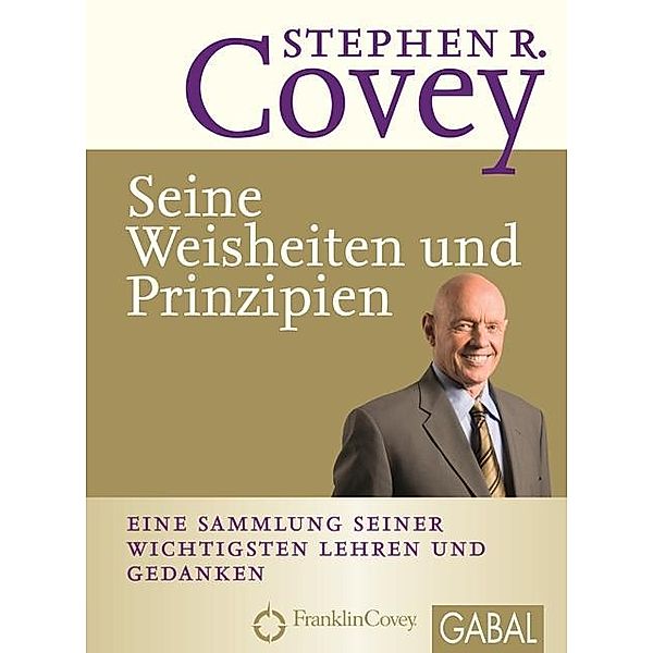 Stephen R. Covey - Seine Weisheiten und Prinzipien / Dein Leben, Stephen R. Covey