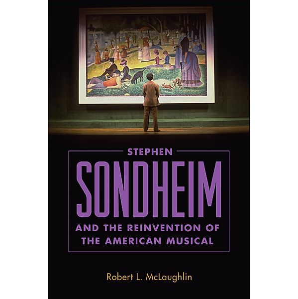 Stephen Sondheim and the Reinvention of the American Musical, Robert L. Mclaughlin