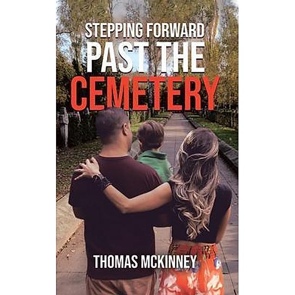 Stepping Forward Past the Cemetery / BookTrail Publishing, Thomas McKinney