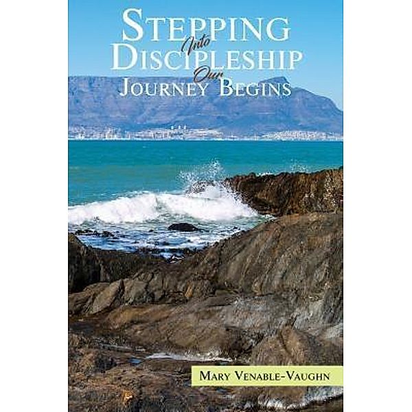 Stepping Into Discipleship Our Journey Begins / TOPLINK PUBLISHING, LLC, Mary Venable Vaughn