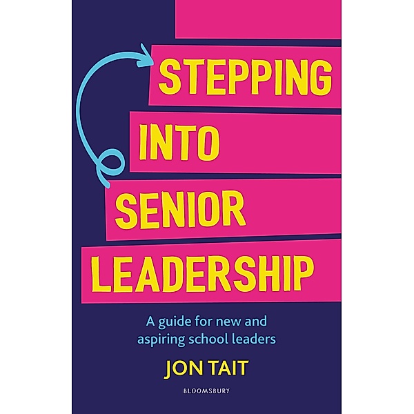 Stepping into Senior Leadership / Bloomsbury Education, Jon Tait