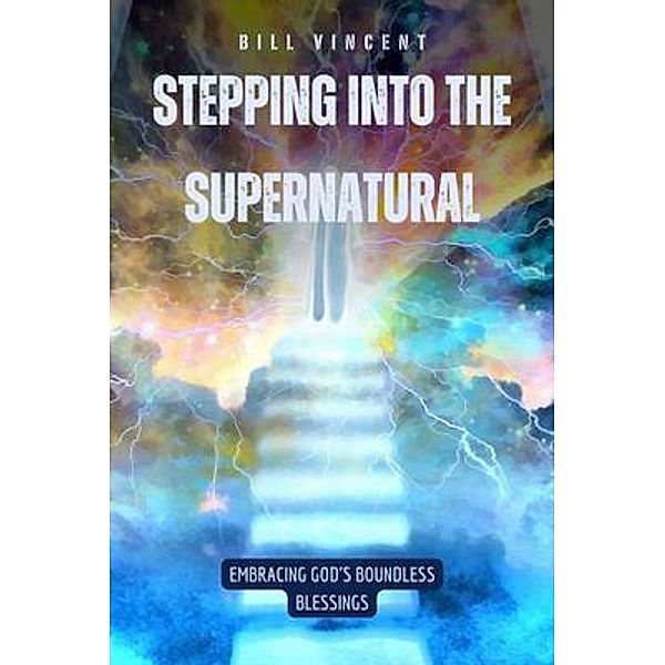 Stepping Into the Supernatural, Bill Vincent