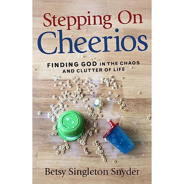 Stepping on Cheerios, Betsy Singleton Snyder