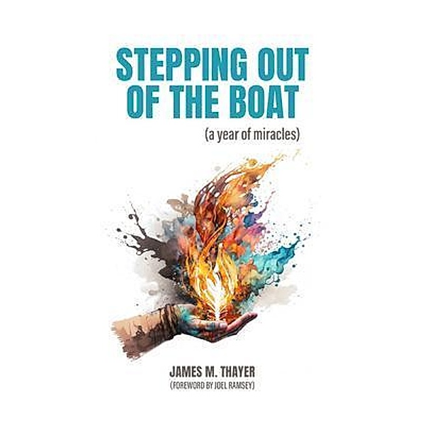 Stepping Out of the Boat (a year of miracles), James Thayer