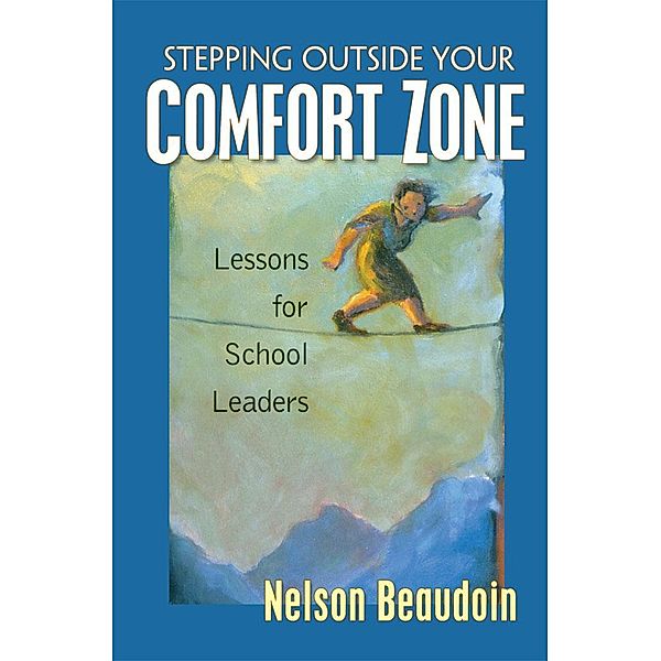 Stepping Outside Your Comfort Zone Lessons for School Leaders, Nelson Beaudoin