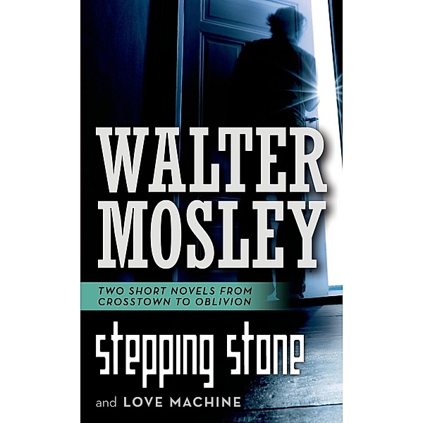 Stepping Stone and Love Machine / Crosstown to Oblivion, Walter Mosley