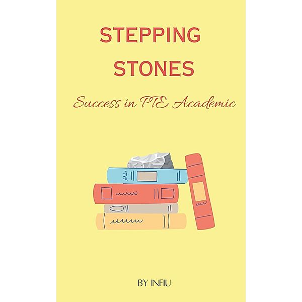 Stepping Stones - Success in PTE Academic / Stepping Stones, InfiU