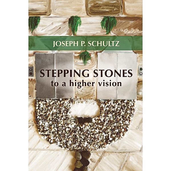 Stepping Stones to a Higher Vision, Joseph P. Schultz