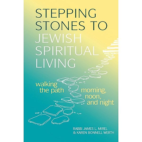 Stepping Stones to Jewish Spiritual Living, Rabbi James L. Mirel, Karen Bonnell Werth