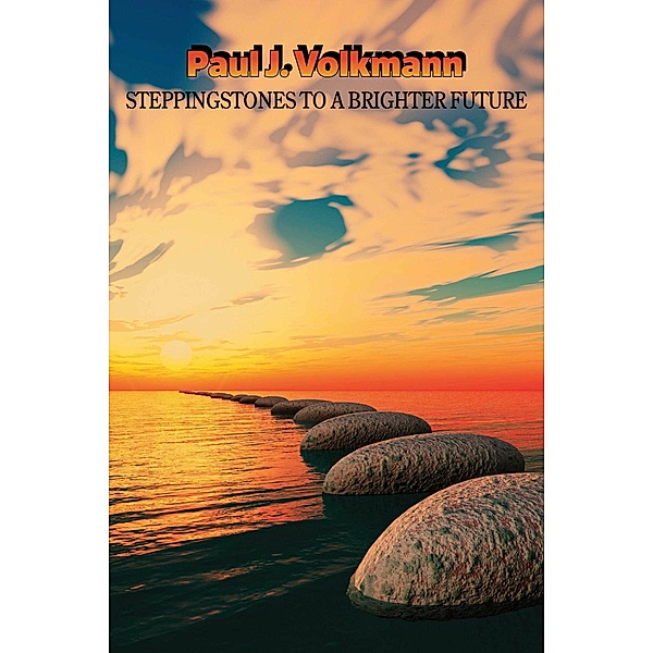Steppingstones to a Brighter Future, Paul J. Volkmann