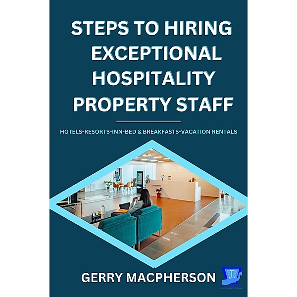 Steps To Hiring Exceptional Hospitality Property Staff, Gerry MacPherson