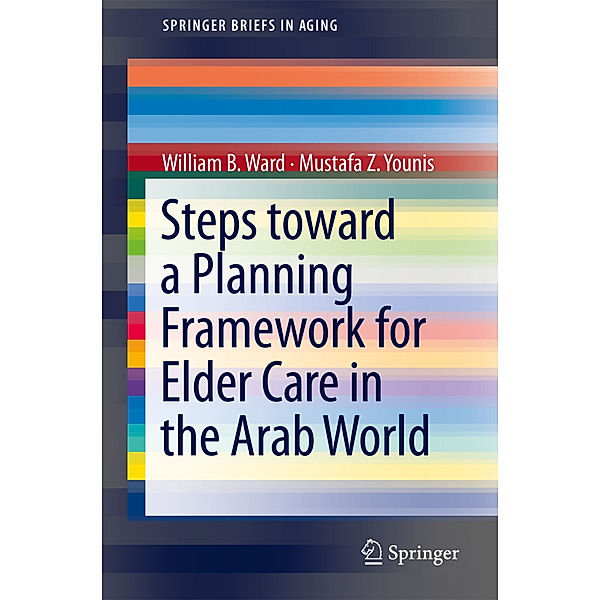 Steps Toward a Planning Framework for Elder Care in the Arab World, William B. Ward, Mustafa Z. Younis