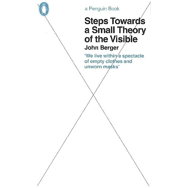 Steps Towards a Small Theory of the Visible, John Berger