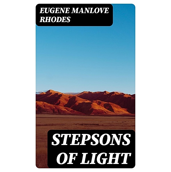 Stepsons of Light, Eugene Manlove Rhodes